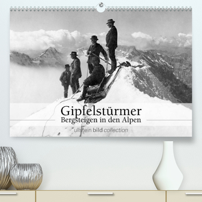 Gipfelstürmer – Bergsteigen in den Alpen (Premium, hochwertiger DIN A2 Wandkalender 2023, Kunstdruck in Hochglanz) von bild Axel Springer Syndication GmbH,  ullstein