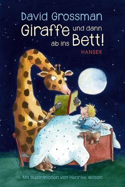 Giraffe und dann ab ins Bett! von Birkenhauer,  Anne, Grossman,  David, Pressler,  Mirjam, Wilson,  Henrike