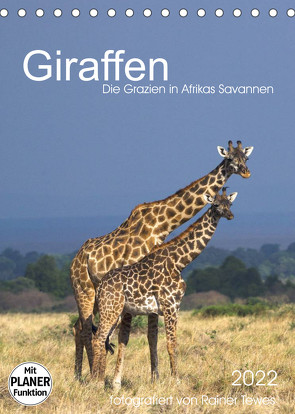 Giraffen – Die Grazien in Afrikas Savannen (Tischkalender 2022 DIN A5 hoch) von Tewes,  Rainer