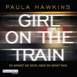 Girl on the Train – Du kennst sie nicht, aber sie kennt dich. von Göhler,  Christoph, Hawkins,  Paula, Marx,  Christiane, Schmid,  Rike, Steffenhagen,  Britta