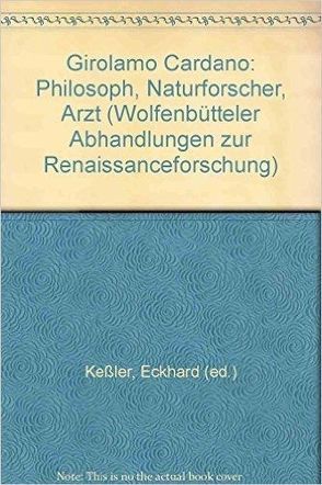Girolamo Cardano – Philosoph, Naturforscher, Arzt von Keßler,  Eckhard