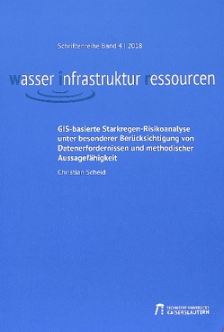 GIS-basierte Starkregen-Risikoanalyse unter besonderer Berücksichtigung von Datenerfordernissen und methodischer Aussagefähigkeit von Scheid,  Christian