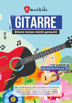 Gitarre lernen für Kinder inkl. Lern-Videos auf DVD und über QR-Codes: Die neue kindgerechte Gitarrenschule mit vielen Kinderliedern, aktuellen Songs und Lernvideos zu jeder Übung von Horstmann,  Björn, Schulz,  Sebastian