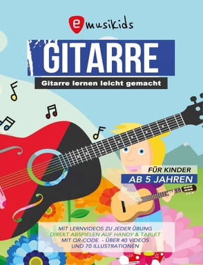 Gitarre lernen leicht gemacht – Das Gitarrenbuch für Kinder ab 5 Jahren inklusive Lernvideos zu jeder Übung von Horstmann,  Björn, Schulz,  Sebastian