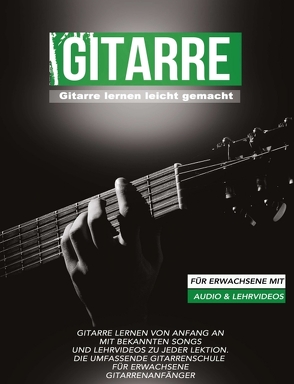 Gitarre lernen leicht gemacht für Erwachsene mit Audio und Lehrvideos von Horstmann,  Björn, Schulz,  Sebastian