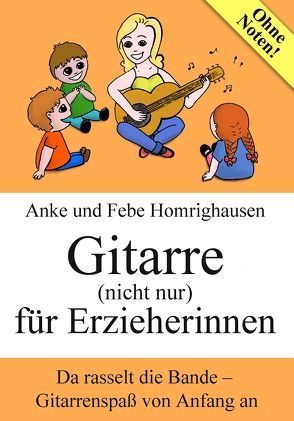 Gitarre (nicht nur) für Erzieherinnen von Homrighausen,  Anke, Homrighausen,  Febe