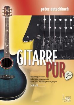 Gitarre Pur. Stilübergreifendes Lehr- und Lernmaterial für E- und Akustikgitarrist(inn)en von Autschbach,  Peter, Schifferdecker,  Andreas, Stroeve,  Reiner