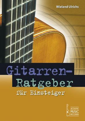 Gitarrenratgeber für Einsteiger von Albert,  Ulrich, Finger,  Peter, Funk,  Peter, Müller,  Antonius, Ulrichs,  Wieland