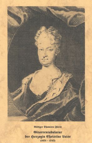 Gitarrentabulatur der Herzogin Christine Luise (1671-1747) von Thom,  Eitelfriedrich, Thomsen-Fürst,  Rüdiger