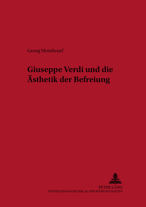 Giuseppe Verdi und die Ästhetik der Befreiung von Mondwurf,  Georg