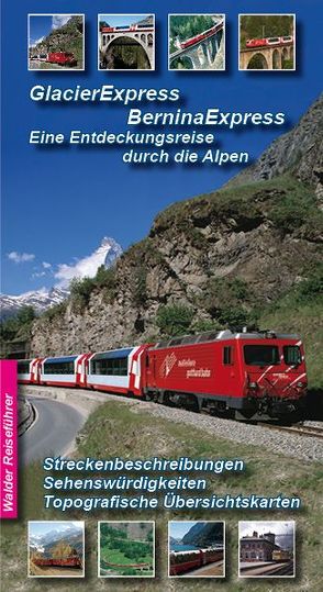 Glacier Express, Bernina Express und Arosabahn von Walder,  Achim, Walder,  Ingrid