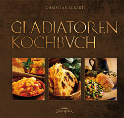 Gladiatoren-Kochbuch von Eckert,  Christian