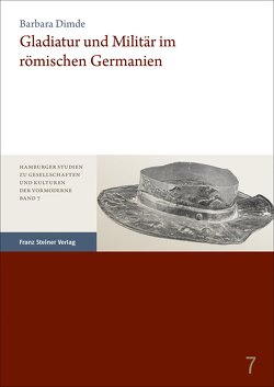 Gladiatur und Militär im römischen Germanien von Dimde,  Barbara