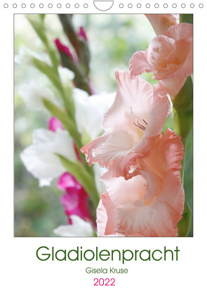 Gladiolenpracht (Wandkalender 2022 DIN A4 hoch) von Kruse,  Gisela