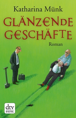 Glänzende Geschäfte von Münk,  Katharina