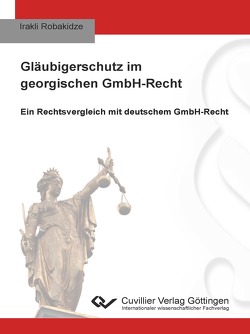 Gläubigerschutz im georgischen GmbH-Recht von Robakidze,  Irakli