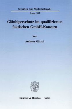Gläubigerschutz im qualifizierten faktischen GmbH-Konzern. von Gätsch,  Andreas