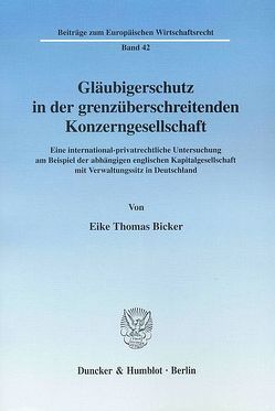 Gläubigerschutz in der grenzüberschreitenden Konzerngesellschaft. von Bicker,  Eike Thomas