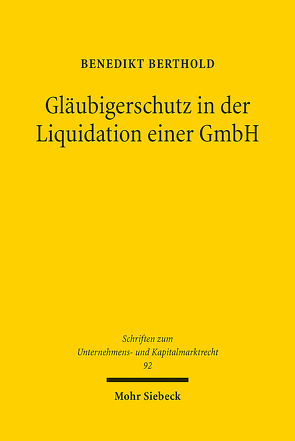 Gläubigerschutz in der Liquidation einer GmbH von Berthold,  Benedikt