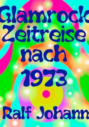 Glamrock Zeitreise nach 1973 von Johann,  Ralf