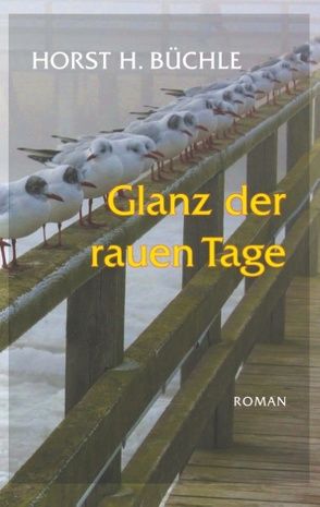 Glanz der rauen Tage von Büchle,  Horst H.