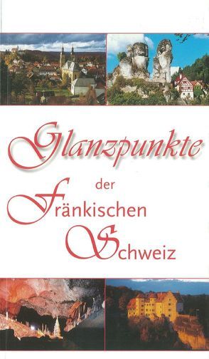 Glanzpunkte der Fränkischen Schweiz von Weisel,  Hans