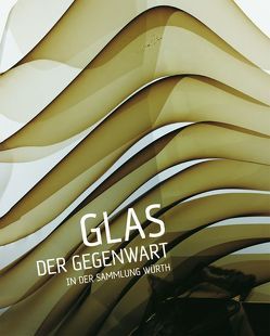 Glas der Gegenwart in der Sammlung Würth von Koppelstätter,  Barbara, Schmitt,  Peter