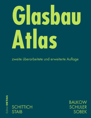 Glasbau Atlas von Balkow,  Dieter, Schittich,  Christian, Schuler,  Matthias, Sobek,  Werner, Staib,  Gerald