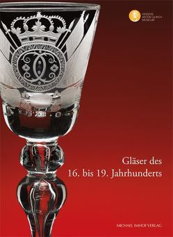 Gläser des 16. bis 19. Jahrhunderts von Luckhardt,  Jochen, Warncke,  Carsten-Peter