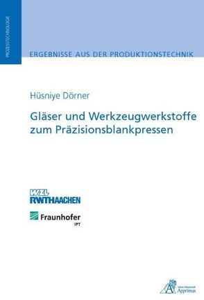 Gläser und Werkzeugwerkstoffe zum Präzisionsblankpressen von Dörner,  Hüsniye