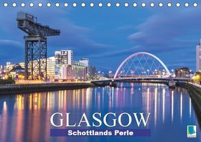 Glasgow: Schottlands Perle (Tischkalender 2019 DIN A5 quer) von CALVENDO