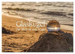 Glaskugel, Die Welt ist eine Kugel (Wandkalender 2024 DIN A2 quer), CALVENDO Monatskalender von Photography,  Stanislaw´s