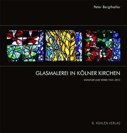 Glasmalerei in Kölner Kirchen von Bergthaller,  Peter