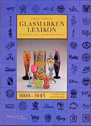 Glasmarken-Lexikon 1600-1945 von Clough,  Joan, Hartmann,  Carolus, Lupri,  Claudia, Scheffner,  Francine