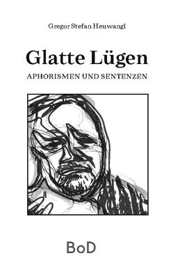 Glatte Lügen von Heuwangl,  Gregor Stefan