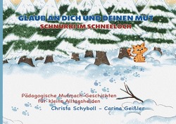 Glaub an dich und deinen Mut – Pädagogische Mutmach-Geschichten für kleine Alltagshelden von Geißler,  Carina, Schyboll,  Christa