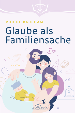 Glaube als Familiensache von Baucham,  Voddie