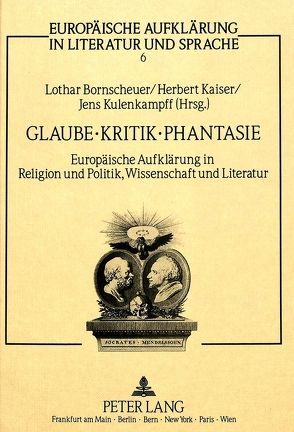 Glaube, Kritik, Phantasie von Bornscheuer,  Lothar, Kaiser,  Herbert, Kulenkampff,  Jens