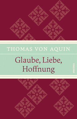 Glaube, Liebe, Hoffnung von Aquin,  Thomas von, Hackemann,  Matthias