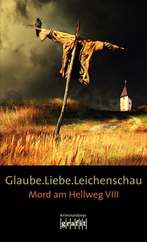 Glaube. Liebe. Leichenschau von Aichner,  Bernhard, Borrmann,  Mechthild, Eckert,  Horst, Fitzek,  Sebastian, Herrmann,  Elisabeth, Karr,  H.P, Knorr,  Herbert, Krauß,  Sigrun, Strobel,  Arno