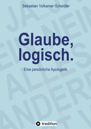 Glaube, logisch. Ein Ansatz, mit grundsätzlichen Fragen an das Christentum umzugehen, die sich jedem Glaubenden stellen (sollten). von Müller,  Alipius, Sander,  Heike, Sperlich,  Claudia, Volkamer-Scheidler,  Sebastian