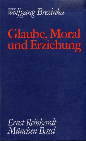 Glaube, Moral und Erziehung von Brezinka,  Wolfgang