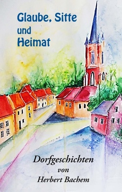 Glaube, Sitte und Heimat von Bachem,  Herbert