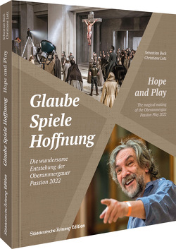Glaube, Spiele, Hoffnung – Die Oberammergauer Passion 2022 von Beck,  Sebastian, Harrer,  Anke, Lutz,  Christiane