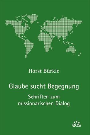 Glaube sucht Begegnung – Schriften zum missionarischen Dialog von Bürkle,  Horst