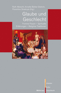 Glaube und Geschlecht von Albrecht,  Ruth, Becker-Cantarino,  Barbara, Benz,  Stefan, Bühler-Dietrich,  Annette, Knackmuß,  Susanne, Kormann,  Eva, Kreutziger-Herr,  Annette, Moshövel,  Andrea, Schimmelmann,  Benno G., Strzelczyk,  Florentine