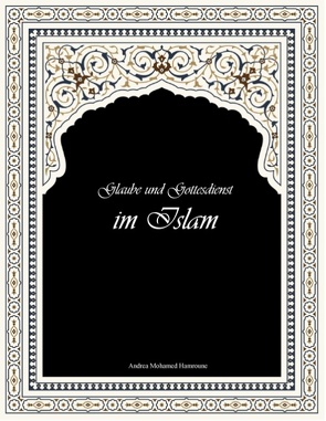 Glaube und Gottesdienst im Islam von Mohamed Hamroune,  Andrea
