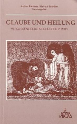 Glaube und Heilung von Bogerts,  Hildegard, Locher,  Peter, Mohr,  Johannes, Müller,  Jörg, Penners,  Lothar, Schlüter,  Helmut