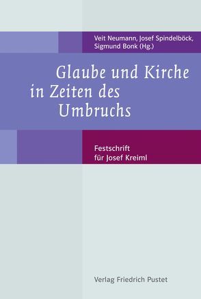 Glaube und Kirche in Zeiten des Umbruchs von Bonk,  Sigmund, Neumann,  Veit, Spindelböck,  Josef