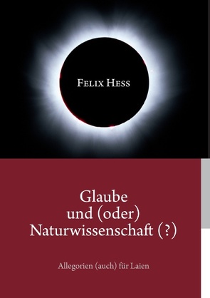 Glaube und (oder) Naturwissenschaft (?) von Hess,  Felix